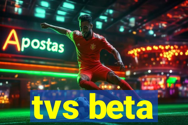 tvs beta